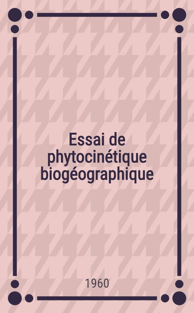 Essai de phytocinétique biogéographique: 1-re thèse; Propositions données par la Faculté: 2-e thèse; Thèses ... présentées à ... l'Univ. de Toulouse ... / par Pierre Rey ..