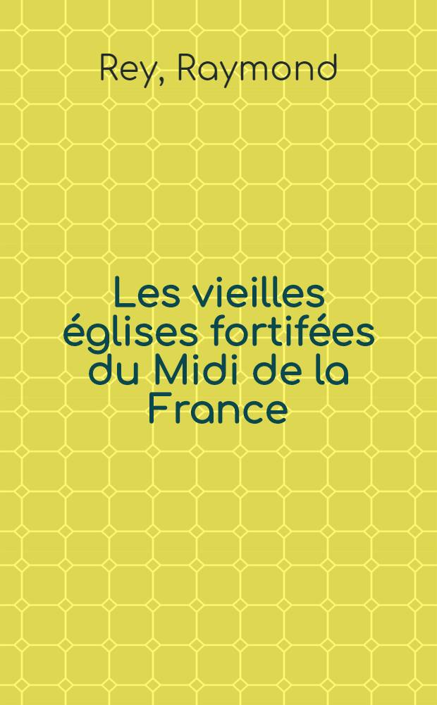 Les vieilles églises fortifées du Midi de la France
