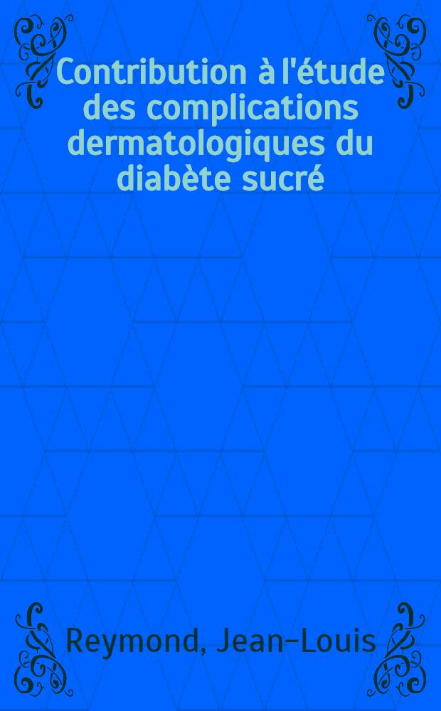 Contribution à l'étude des complications dermatologiques du diabète sucré : Thèse ..