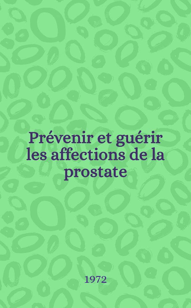 Prévenir et guérir les affections de la prostate