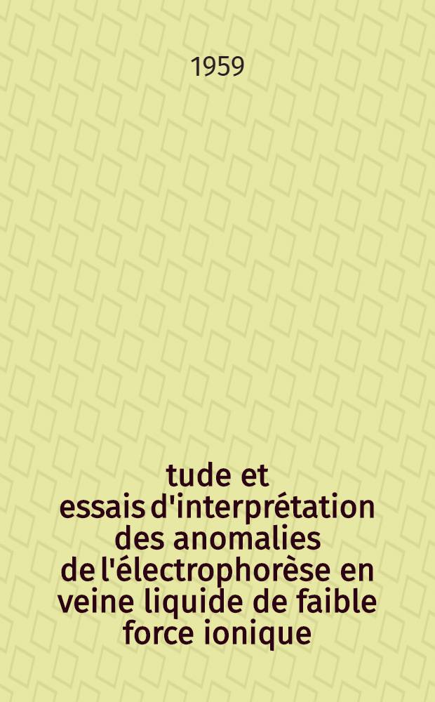 Étude et essais d'interprétation des anomalies de l'électrophorèse en veine liquide de faible force ionique : 1-re thèse : Propositions données par la Faculté : 2-e thèse : Thèses ..