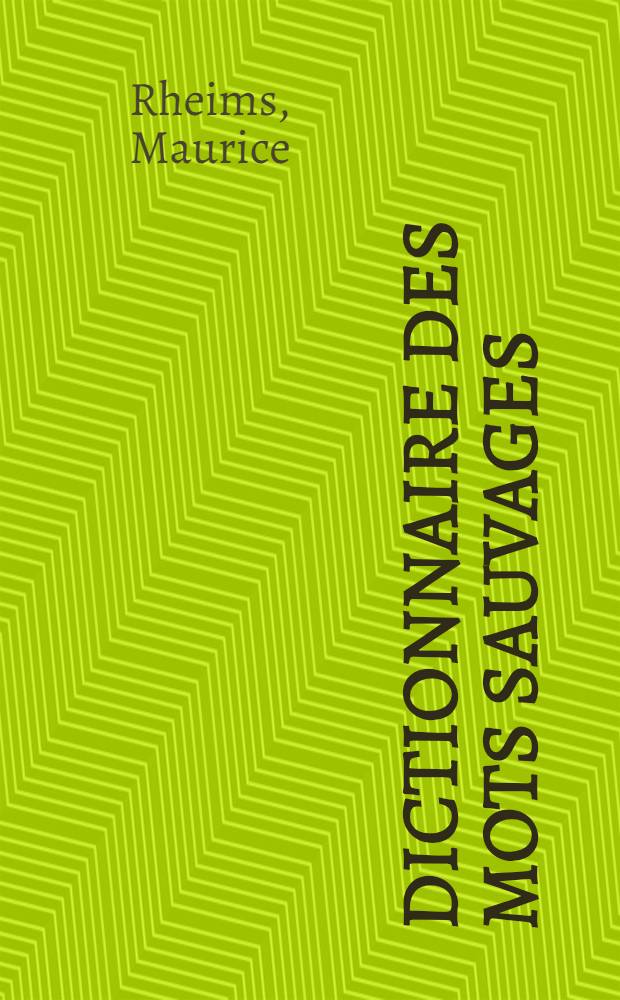 Dictionnaire des mots sauvages : &Eacute;crivains des XIX-e et XX-e si&eacute;cles