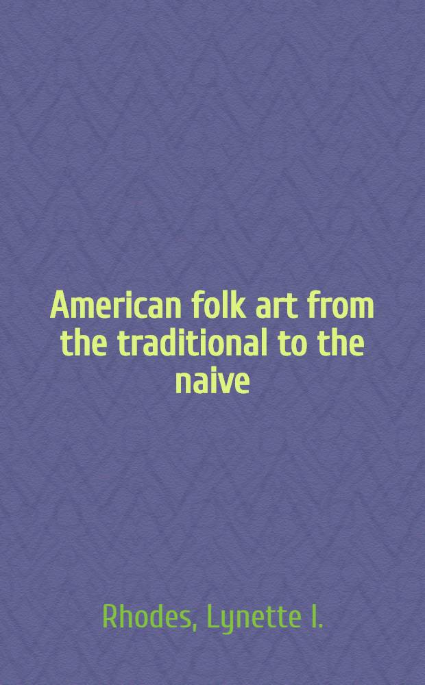 American folk art from the traditional to the naive : A catalogue of the Exhib.