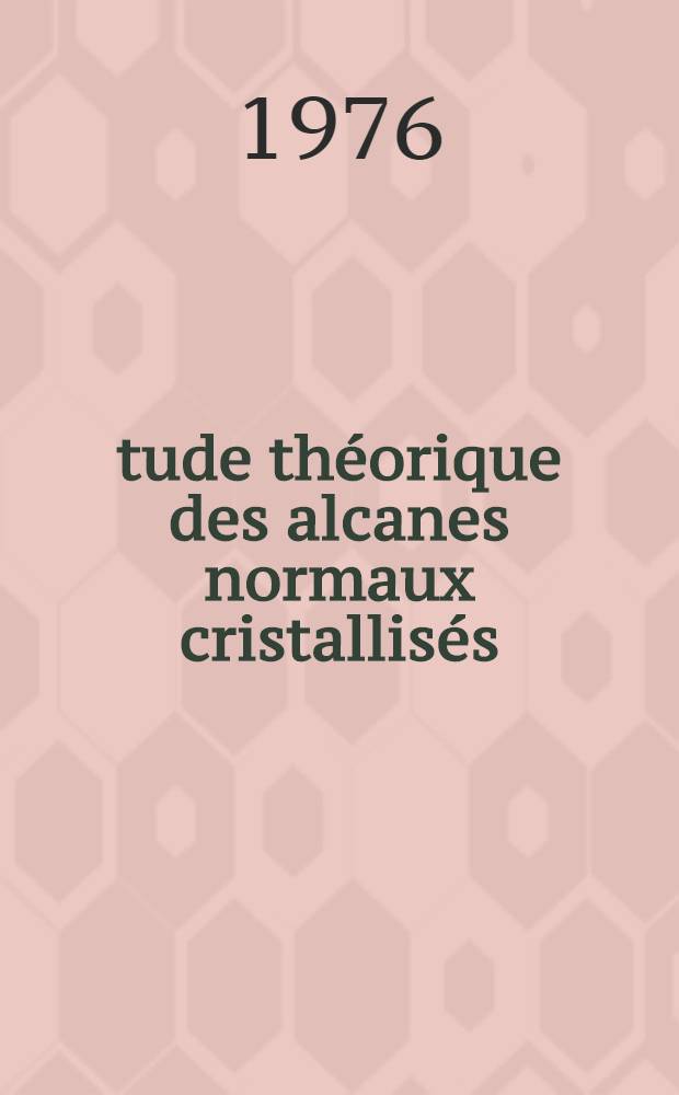 Étude théorique des alcanes normaux cristallisés : Calcul des énergies de réseau et d'attraction entre couches aliphatiques : Thèse prés. à l'Univ. de Bordeaux I