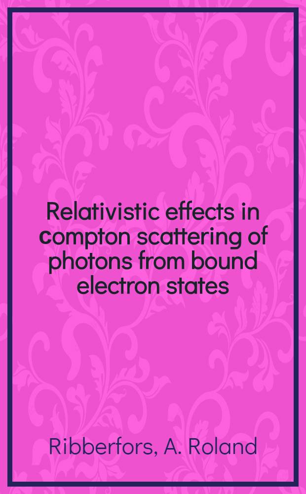 Relativistic effects in сompton scattering of photons from bound electron states : Akad. avh. ..