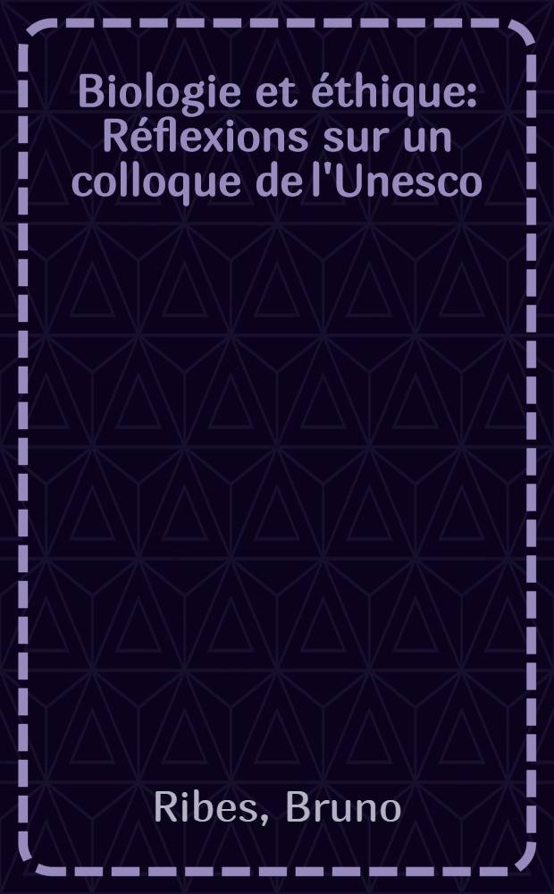 Biologie et éthique : Réflexions sur un colloque de l'Unesco
