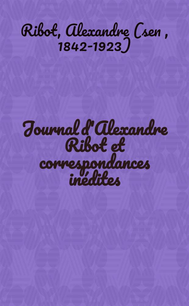 Journal d'Alexandre Ribot et correspondances inédites : 1914-1922