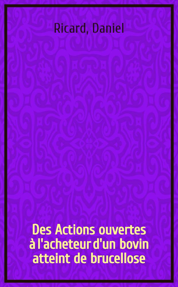 Des Actions ouvertes à l'acheteur d'un bovin atteint de brucellose : Thèse ..