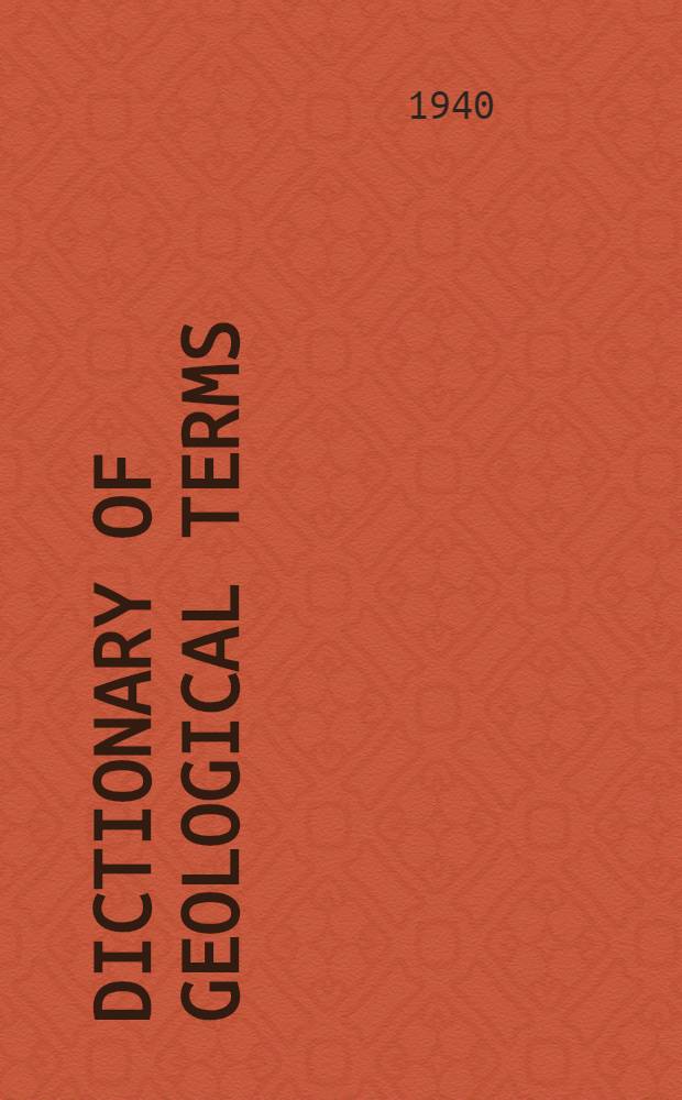Dictionary of geological terms : (Exclusive of stratigraphic formations and paleontologic genera and species)