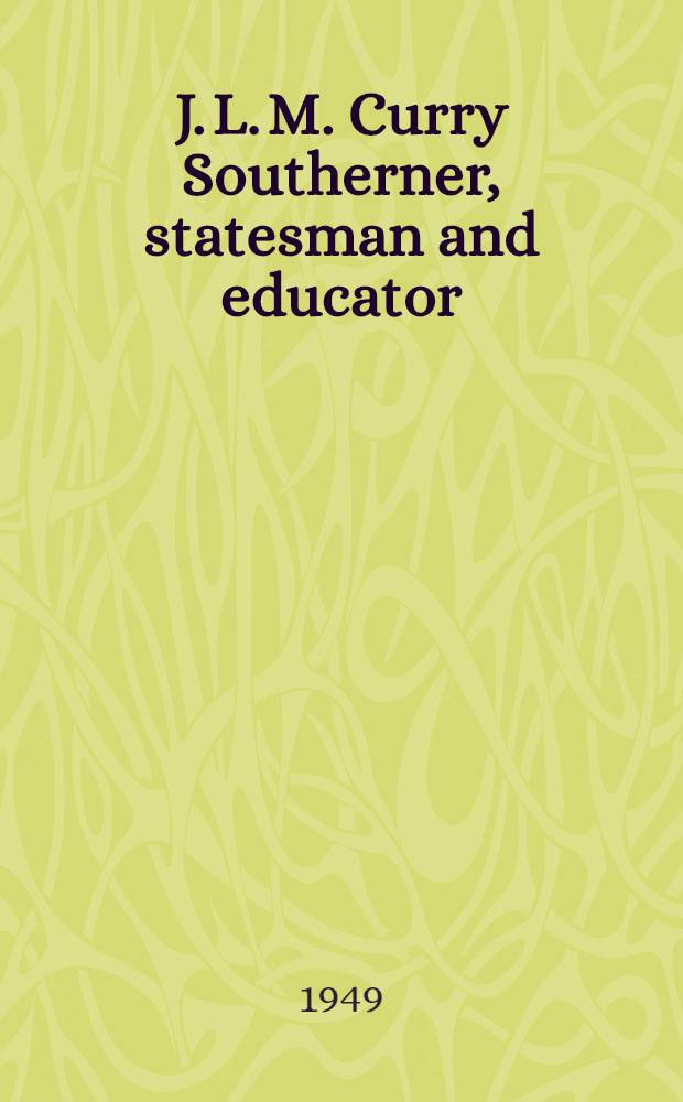 J. L. M. Curry Southerner, statesman and educator