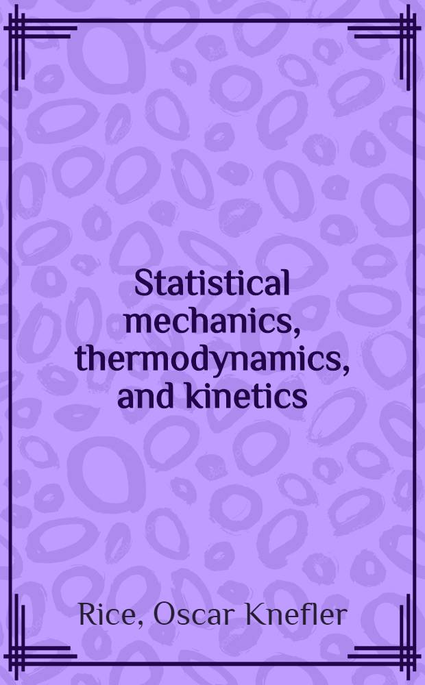 Statistical mechanics, thermodynamics, and kinetics