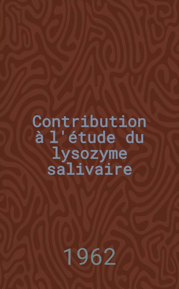 Contribution &agrave; l'&eacute;tude du lysozyme salivaire : Th&egrave;se ..