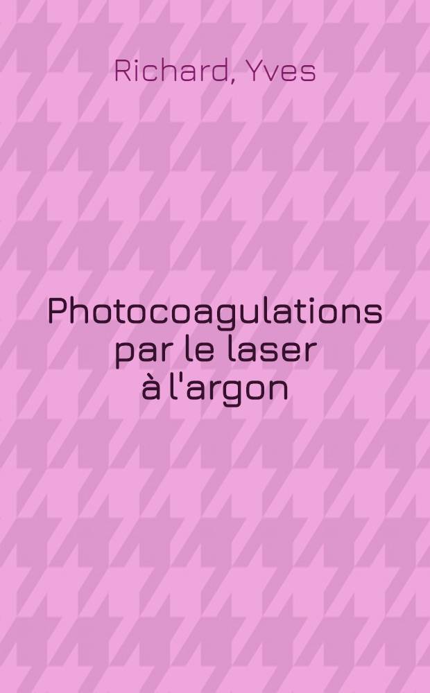 Photocoagulations par le laser à l'argon : Expérience clinique : Thèse ..