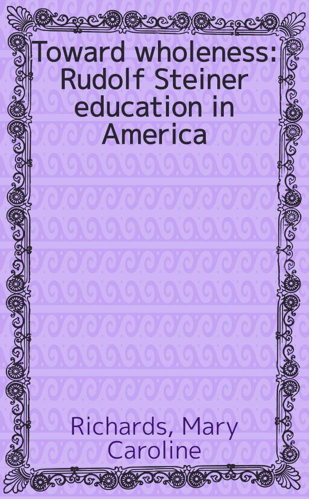 Toward wholeness : Rudolf Steiner education in America