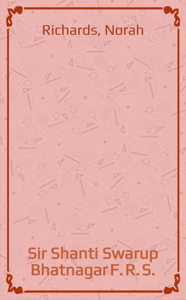 Sir Shanti Swarup Bhatnagar F. R. S. : A biographical study of India's eminent scientist