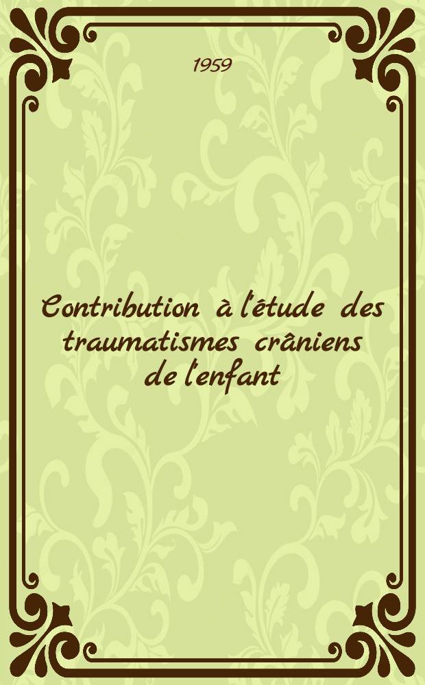 Contribution à l'étude des traumatismes crâniens de l'enfant : Thèse pour le doctorat en méd. (diplôme d'État)
