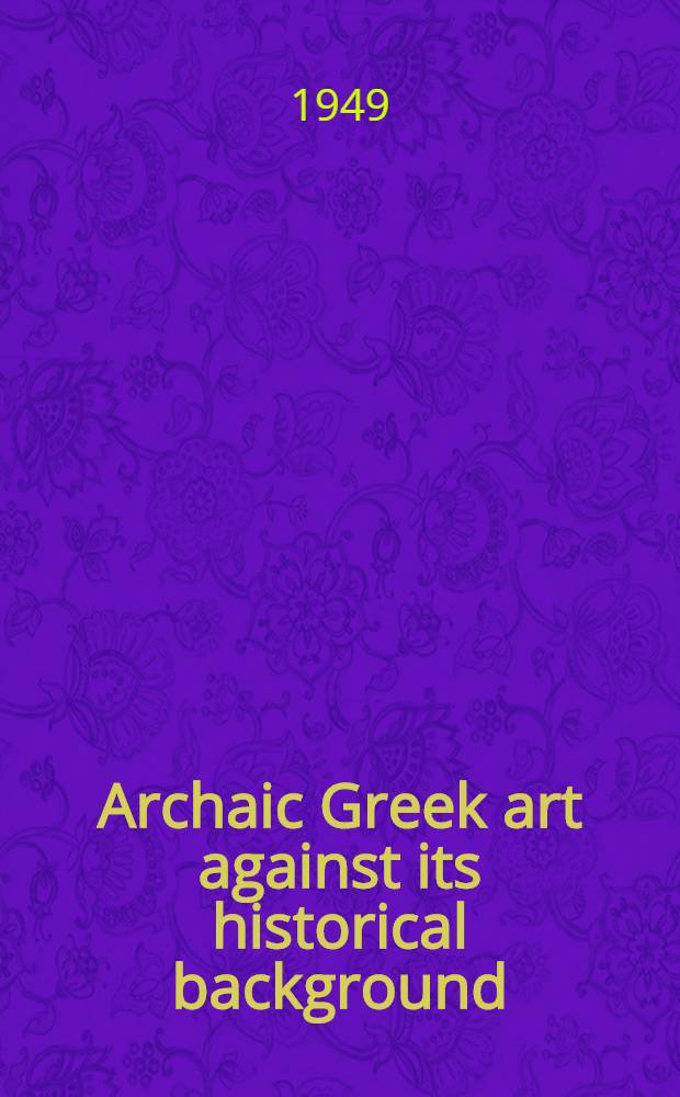 Archaic Greek art against its historical background : A survey