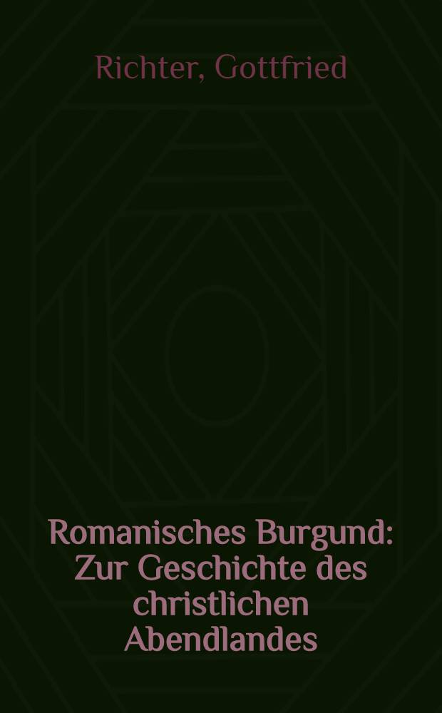 Romanisches Burgund : Zur Geschichte des christlichen Abendlandes