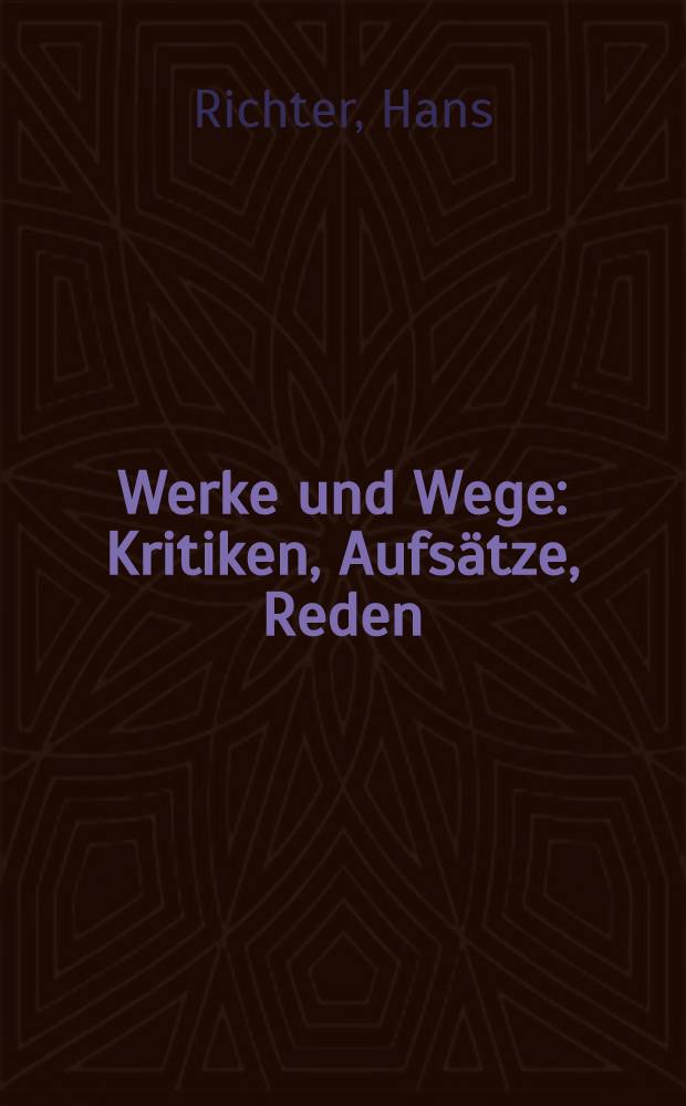 Werke und Wege : Kritiken, Aufsätze, Reden