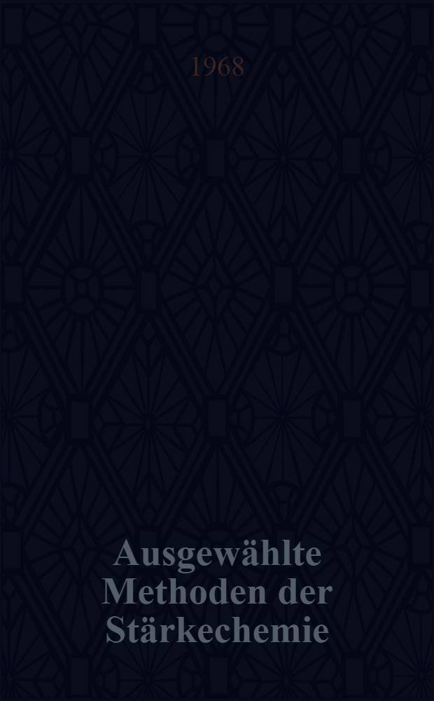 Ausgew&auml;hlte Methoden der St&auml;rkechemie : Isolierung, Charakterisierung und Analytik von St&auml;rkepolysacchariden