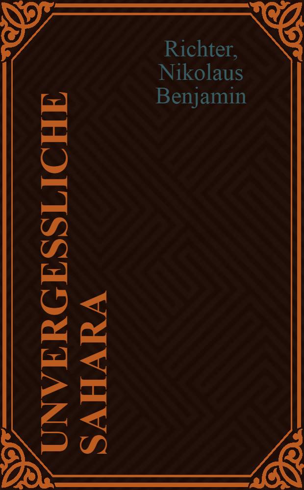 Unvergessliche Sahara : Als Maler u. Gelehrter durch unerforschte Wüste