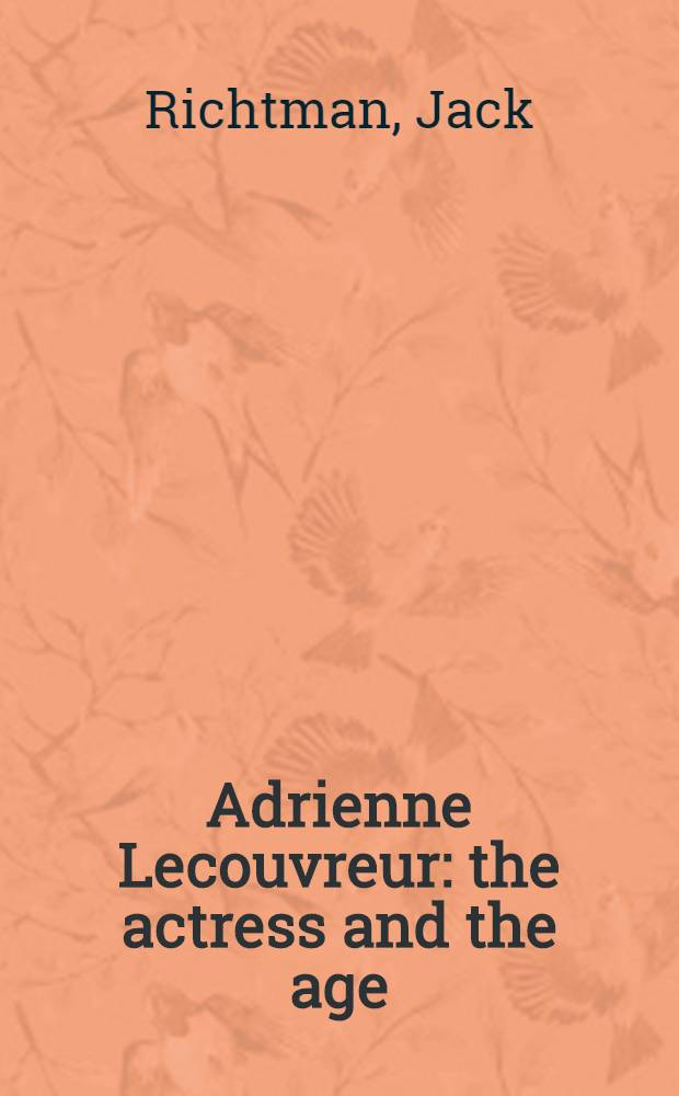 Adrienne Lecouvreur: the actress and the age : A biography