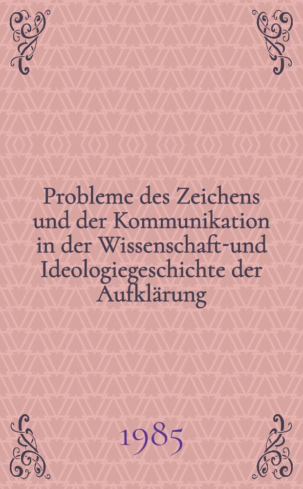 Probleme des Zeichens und der Kommunikation in der Wissenschafts- und Ideologiegeschichte der Aufkl&auml;rung