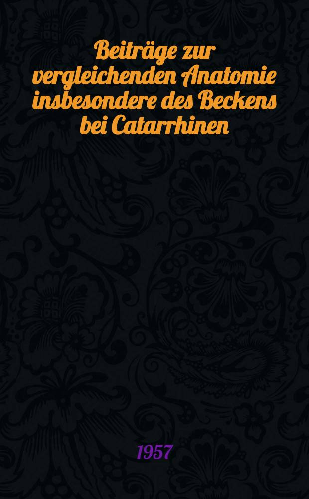 Beiträge zur vergleichenden Anatomie insbesondere des Beckens bei Catarrhinen