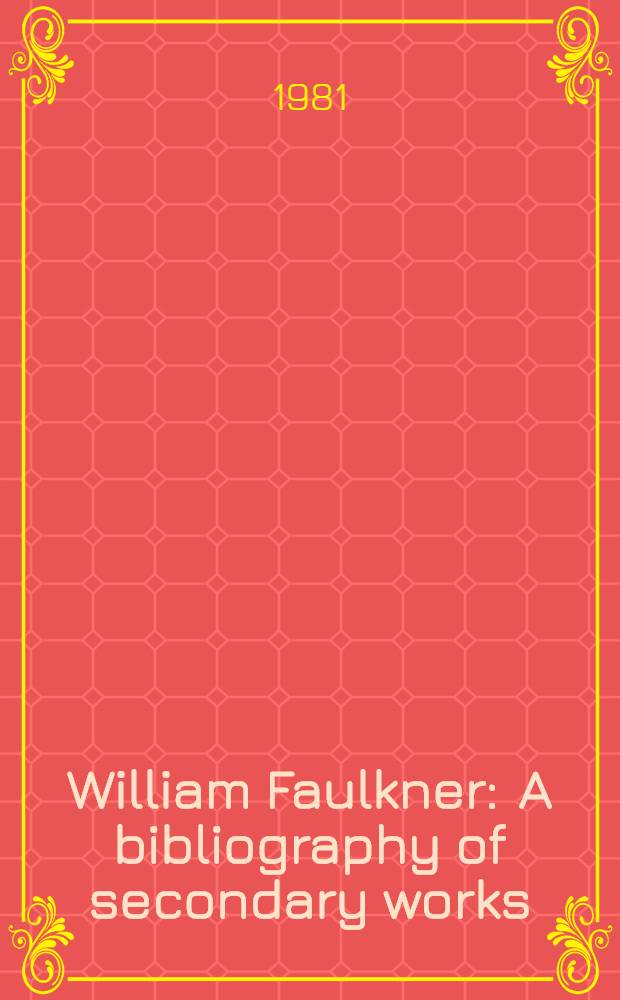 William Faulkner : A bibliography of secondary works