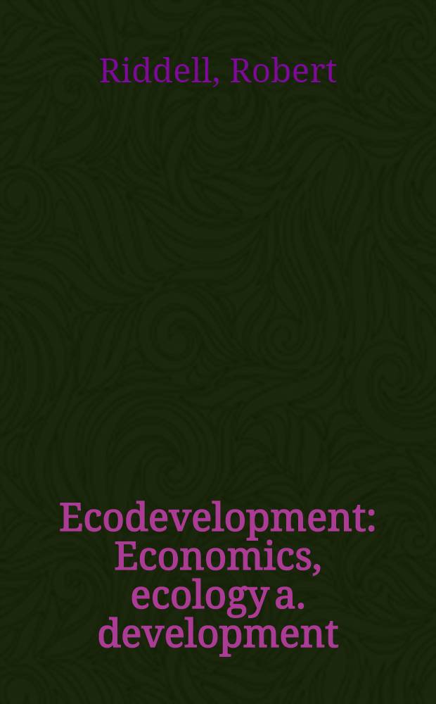 Ecodevelopment : Economics, ecology a. development : An alternative to growth imperative models