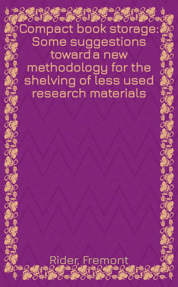 Compact book storage : Some suggestions toward a new methodology for the shelving of less used research materials