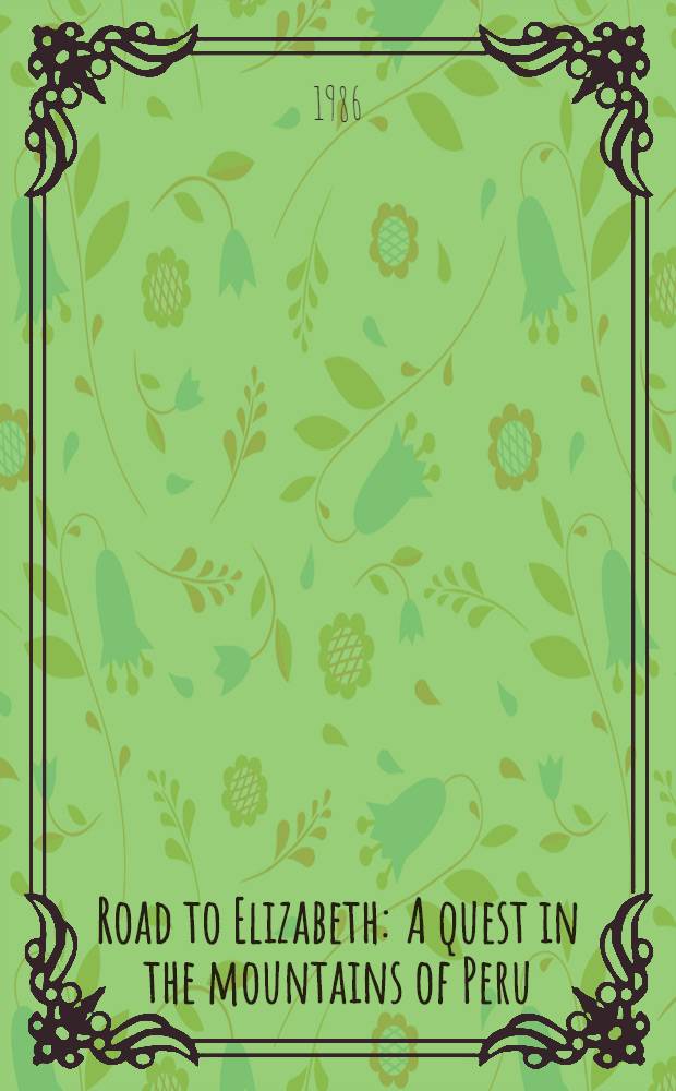 Road to Elizabeth : A quest in the mountains of Peru