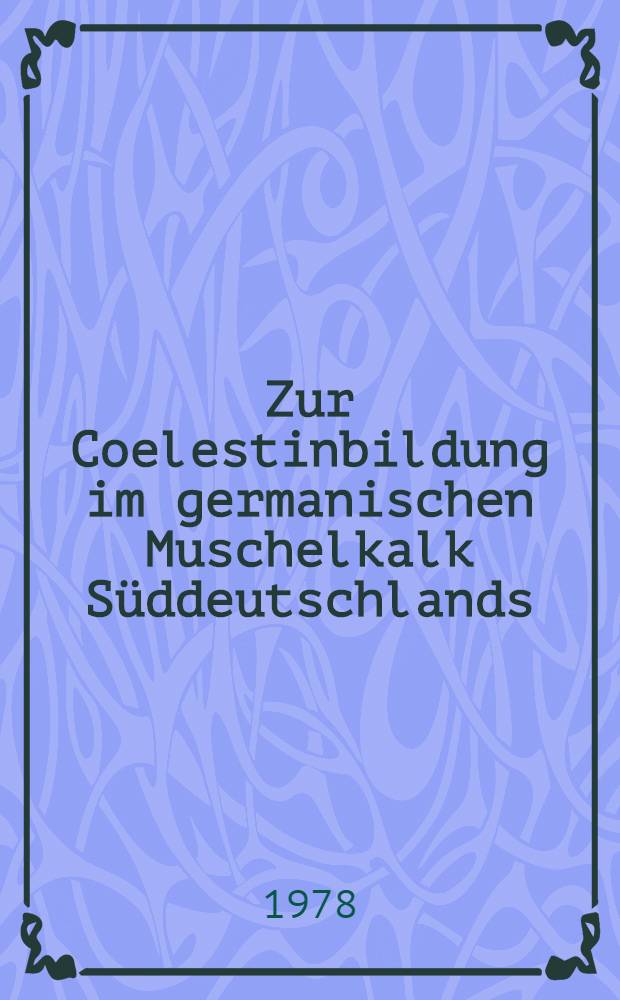 Zur Coelestinbildung im germanischen Muschelkalk Süddeutschlands