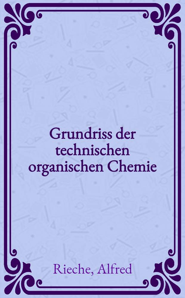 Grundriss der technischen organischen Chemie