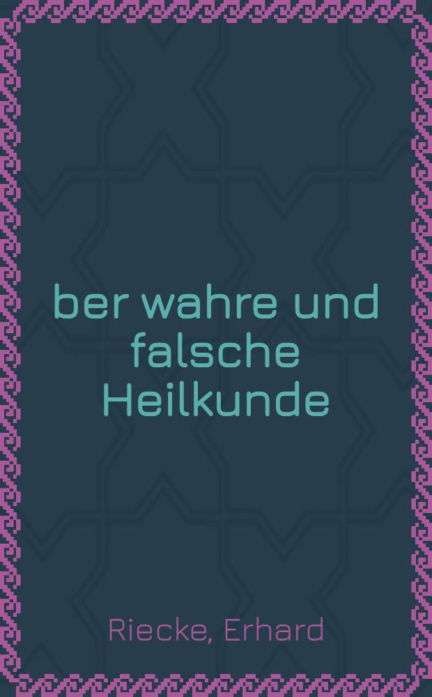 Über wahre und falsche Heilkunde : Rektoratsrede, gehalten bei der Jahresfeier der Georg-August-Universität zu Göttingen am 15. Juni 1932