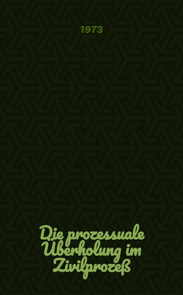 Die prozessuale &Uuml;berholung im Zivilproze&szlig; : Inaug.-Diss. ... einer ... Rechtswiss. Fak. der Univ. zu K&ouml;ln