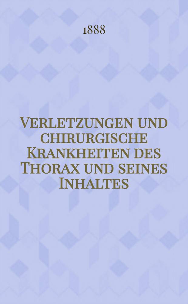 Verletzungen und chirurgische Krankheiten des Thorax und seines Inhaltes