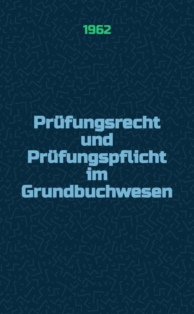 Pr&uuml;fungsrecht und Pr&uuml;fungspflicht im Grundbuchwesen : Inaug.-Diss. ... der Univ. K&ouml;ln