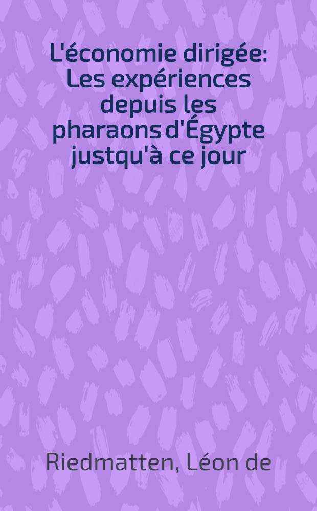 L'économie dirigée : Les expériences depuis les pharaons d'Égypte justqu'à ce jour