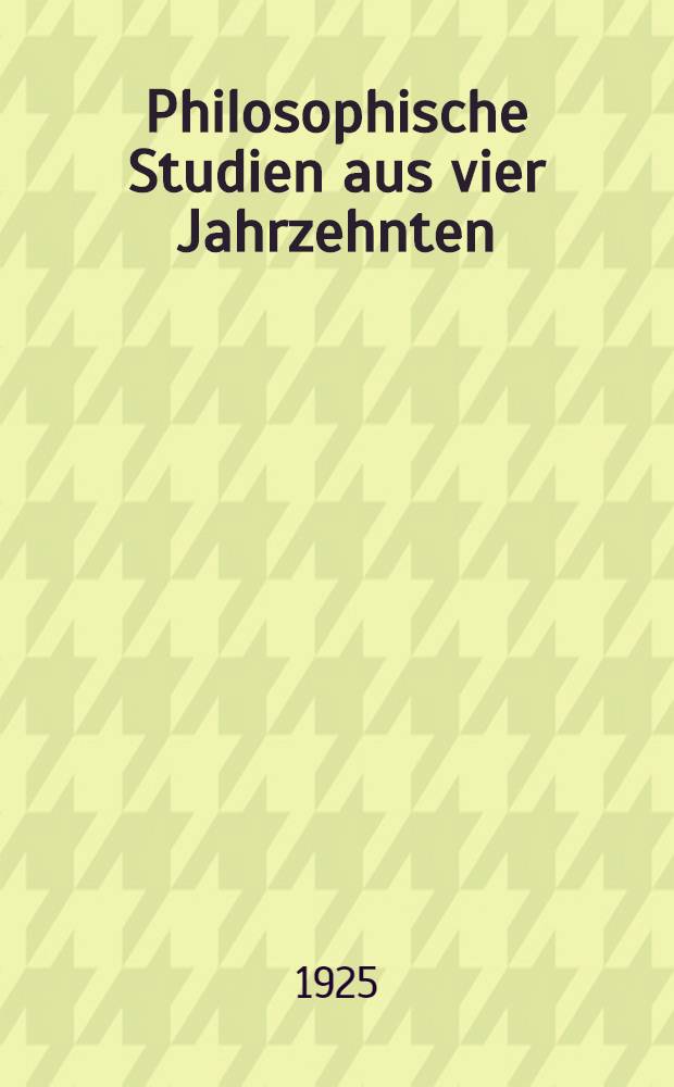 Philosophische Studien aus vier Jahrzehnten