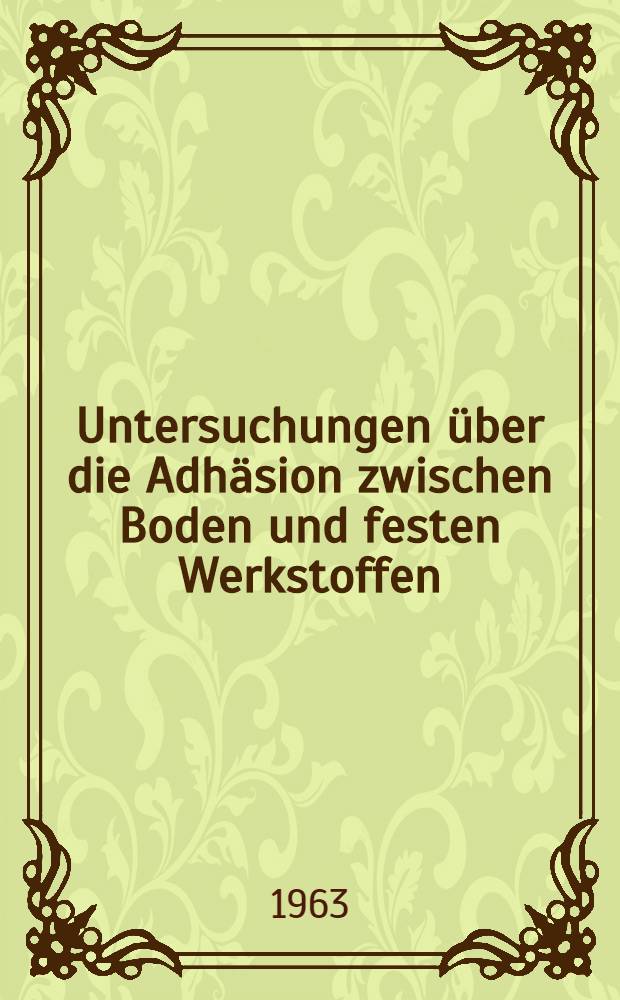 Untersuchungen über die Adhäsion zwischen Boden und festen Werkstoffen