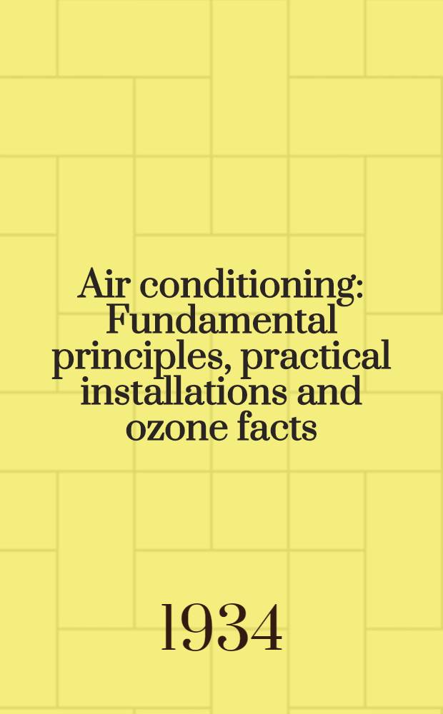 Air conditioning : Fundamental principles, practical installations and ozone facts