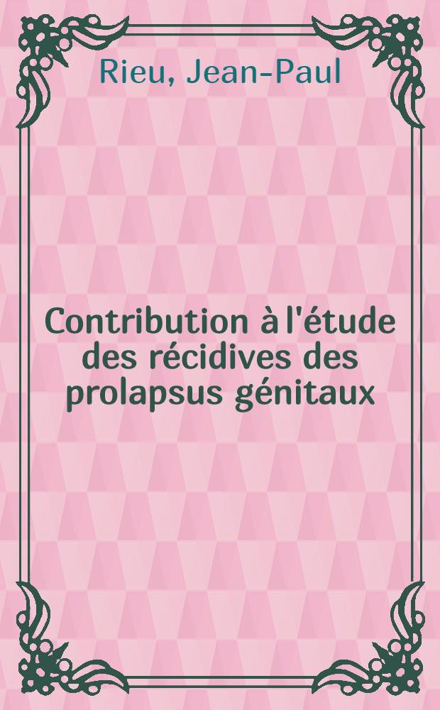 Contribution à l'étude des récidives des prolapsus génitaux : À propos de 67 observations de récidives : Thèse ..