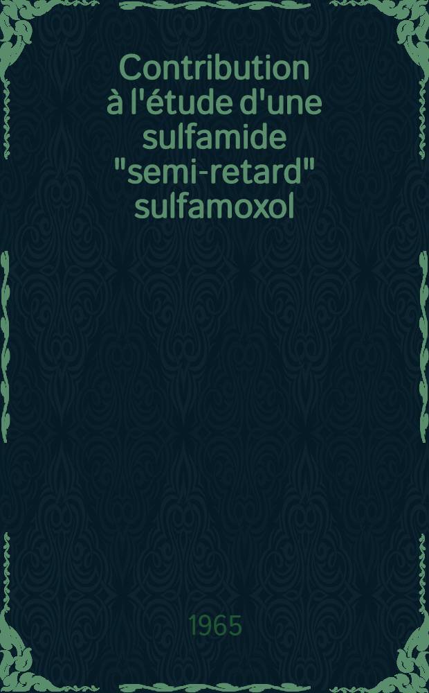 Contribution à l'étude d'une sulfamide "semi-retard" sulfamoxol (R.d. 312) : Thèse ..