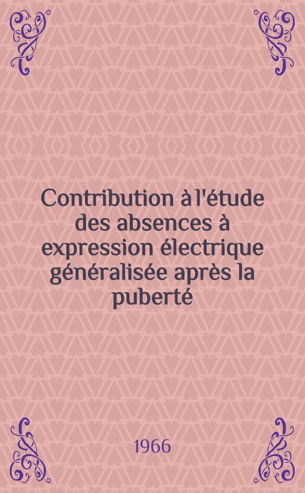 Contribution à l'étude des absences à expression électrique généralisée après la puberté : (À propos de 142 observations) : Thèse ..