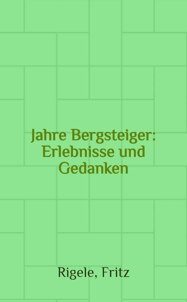 50 Jahre Bergsteiger : Erlebnisse und Gedanken