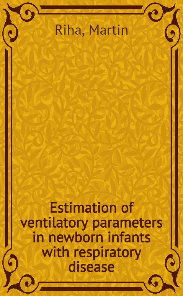 Estimation of ventilatory parameters in newborn infants with respiratory disease : Diss.