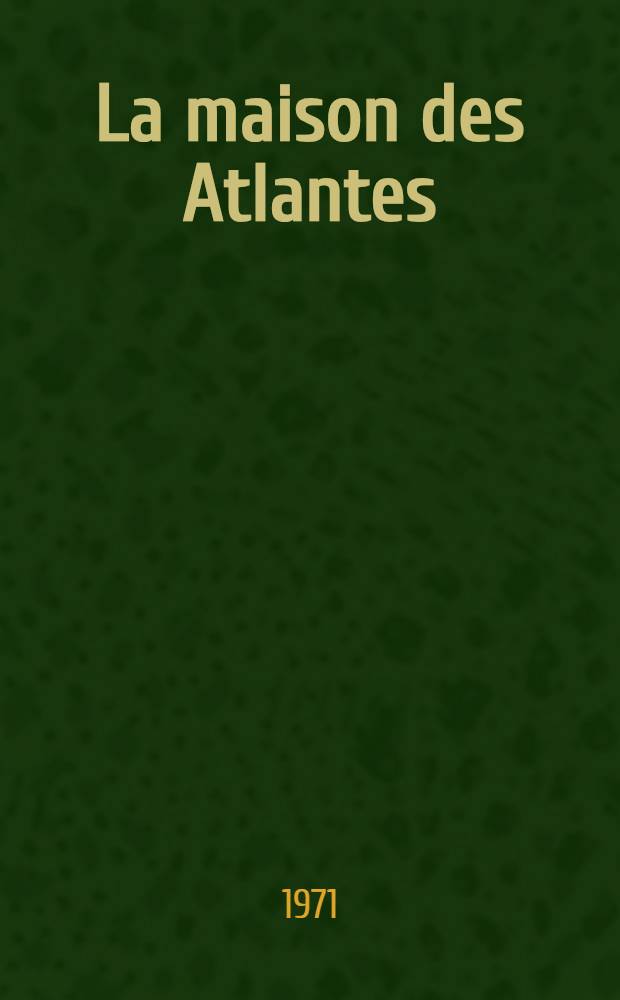 La maison des Atlantes : Roman