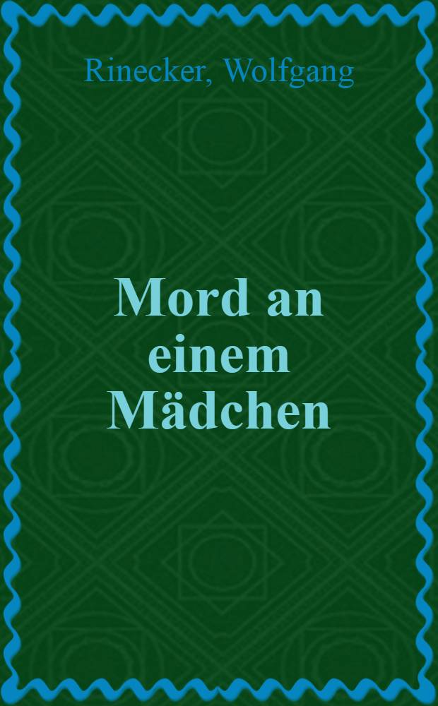 Mord an einem Mädchen : Roman um einen Kriminalfall