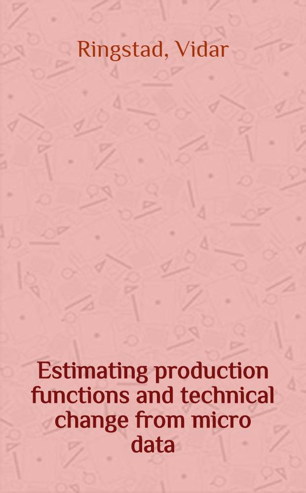 Estimating production functions and technical change from micro data : An exploratory study of individual establishment time-series from Norwegian mining and manufacturing 1959-1967